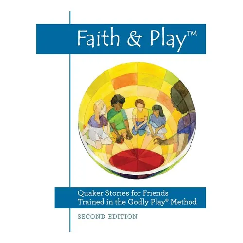 Faith & Play: Quaker Stories for Friends Trained in the Godly Play(R) Method: Second Edition