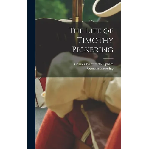The Life of Timothy Pickering