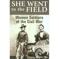 She Went to the Field: Women Soldiers of the Civil War