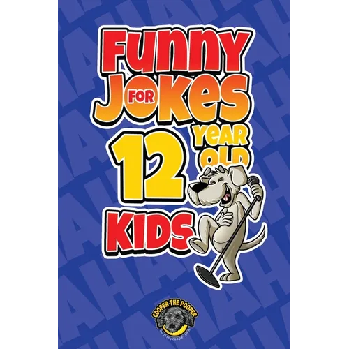 Funny Jokes for 12 Year Old Kids: 100+ Crazy Jokes That Will Make You Laugh Out Loud!