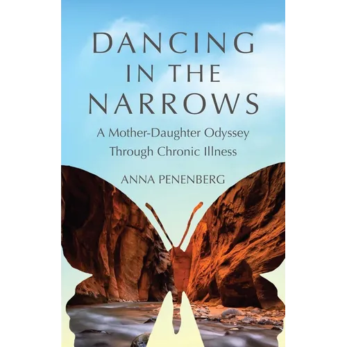 Dancing in the Narrows: A Mother-Daughter Odyssey Through Chronic Illness