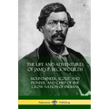 The Life and Adventures of James P. Beckwourth: Mountaineer, Scout, and Pioneer, and Chief of the Crow Nation of Indians
