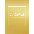 Little Book of Versace: The Story of the Iconic Fashion House