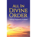 All in Divine Order: Nothing Happens by Accident!