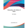 Glastonbury, the Mother of Saints: Her Saints