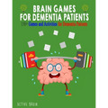 Brain Games for Dementia Patients: 150+ Games and Activities for Dementia Patients
