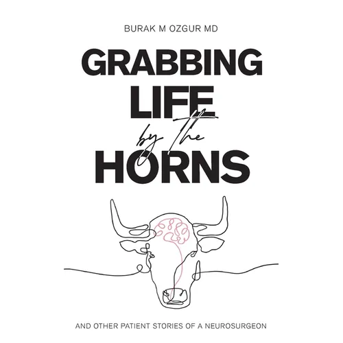 Grabbing Life by the Horns - and other patient stories of a neurosurgeon