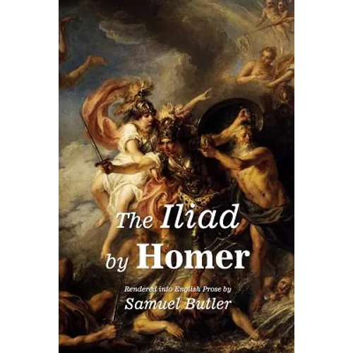 The Iliad by Homer: Rendered into English Prose by Samuel Butler