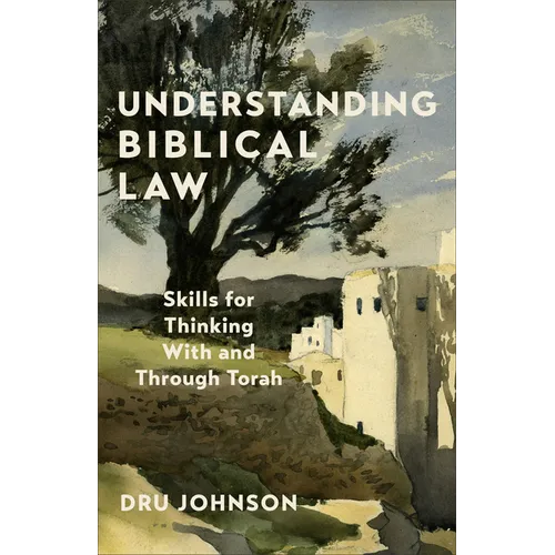 Understanding Biblical Law: Skills for Thinking With and Through Torah