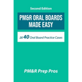 PM&R Oral Boards Made Easy: 40 Oral Board Practice Cases