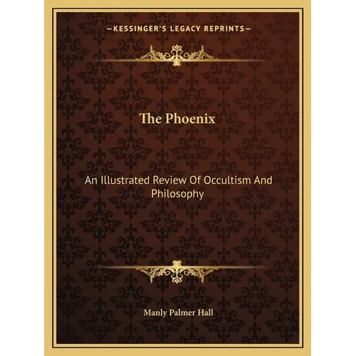 The Phoenix: An Illustrated Review Of Occultism And Philosophy