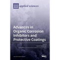 Advances in Organic Corrosion Inhibitors and Protective Coatings