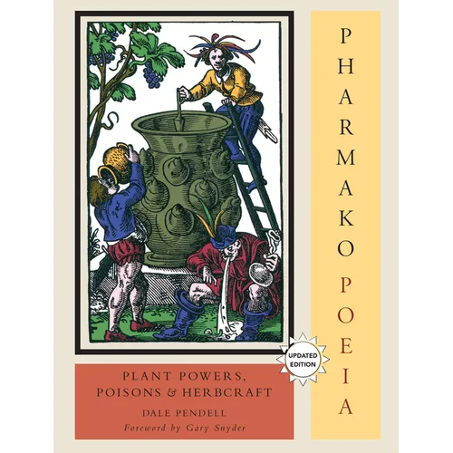 Pharmako/Poeia, Revised and Updated: Plant Powers, Poisons, and Herbcraft