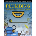 Plumbing Everything You Need to Know: A Comprehensive DIY Guide and Principles. Plumbing Book for Beginners and Experts. Your Essential Handbook for H