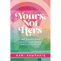 Yours, Not Hers: 40 Devotions to Stop Comparisons and Love Your Life