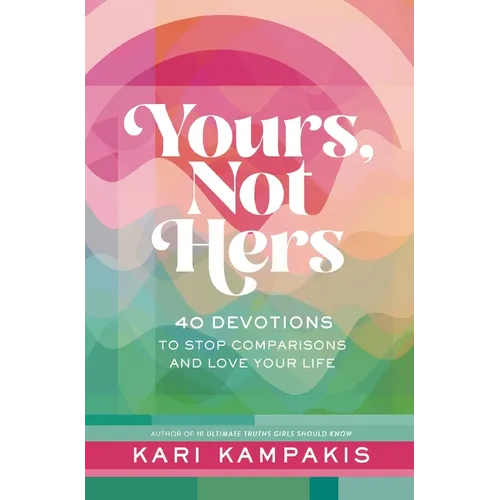 Yours, Not Hers: 40 Devotions to Stop Comparisons and Love Your Life