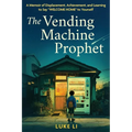 The Vending Machine Prophet: A Memoir of Displacement, Achievement, and Learning to Say "Welcome Home" to Yourself