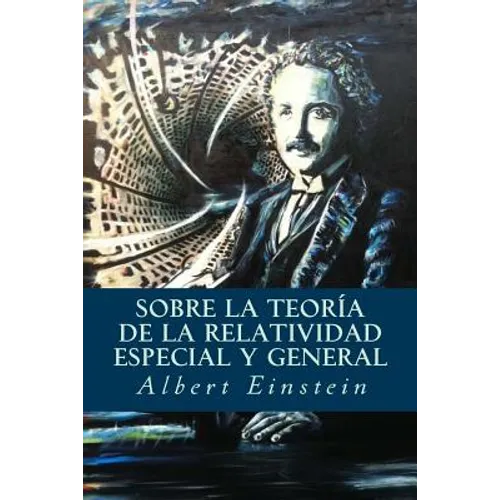 Sobre la Teoría de la Relatividad Especial y General