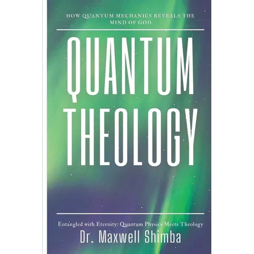 Quantum Theology: How Quantum Mechanics Reveals the Mind of God