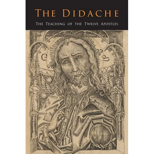 The Didache: The Teaching of the Twelve Apostles