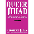 Queer Jihad: LGBT Muslims on Coming Out, Activism, and the Faith
