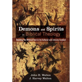 Demons and Spirits in Biblical Theology: Reading the Biblical Text in Its Cultural and Literary Context