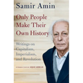 Only People Make Their Own History: Writings on Capitalism, Imperialism, and Revolution