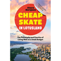 Cheapskate in Lotusland: The Philosophy and Practice of Living Well on a Small Budget