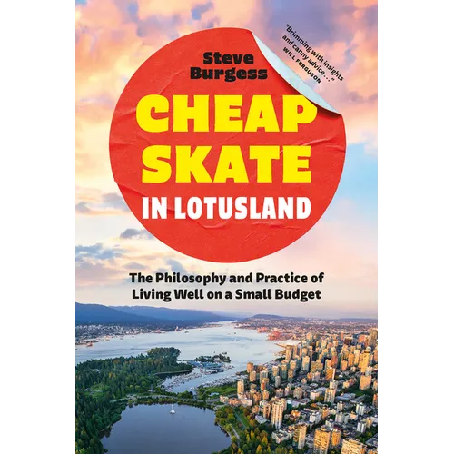 Cheapskate in Lotusland: The Philosophy and Practice of Living Well on a Small Budget