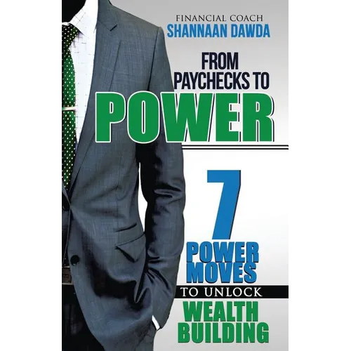 From Paychecks to Power: 7 Power Moves to Unlock Wealth Building