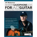 Ulf Wakenius: Master the Soloing Language of Post-Bop & Modern Saxophone Legends on Jazz Guitar