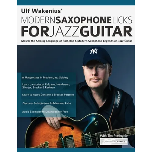 Ulf Wakenius: Master the Soloing Language of Post-Bop & Modern Saxophone Legends on Jazz Guitar