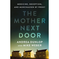 The Mother Next Door: Medicine, Deception, and Munchausen by Proxy