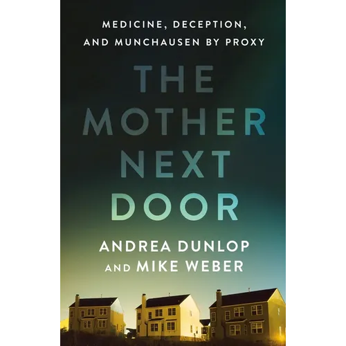The Mother Next Door: Medicine, Deception, and Munchausen by Proxy