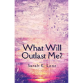 What Will Outlast Me?