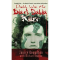 Daddy Was the Black Dahlia Killer: The Identity of America's Most Notorious Serial Murderer--Revealed at Last