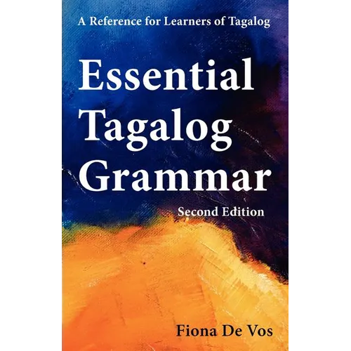 Essential Tagalog Grammar - A Reference for Learners of Tagalog (Part of Learning Tagalog Course, Book 1 of 7)