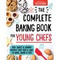 The Complete Baking Book for Young Chefs: 100+ Sweet and Savory Recipes That You'll Love to Bake, Share and Eat!