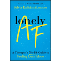 Lonely AF: A Therapist's No-Bs Guide to Feeling Less Alone