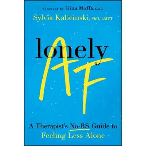 Lonely AF: A Therapist's No-Bs Guide to Feeling Less Alone