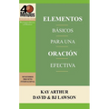 Elementos Básicos para una Oración Efectiva / The Essentials of Effective Prayer (40 Minute Bible Studies)