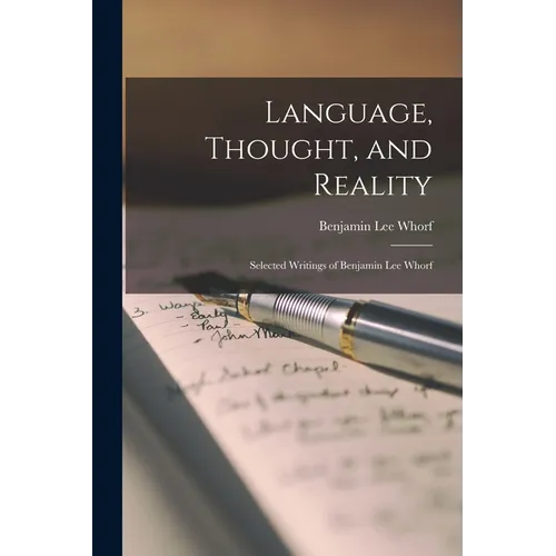 Language, Thought, and Reality: Selected Writings of Benjamin Lee Whorf
