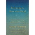 Releasing the Knot of the Mind: Instructions on Resting in Stillness and Awareness