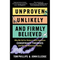 Unproven, Unlikely, and Firmly Believed: Why We Fall for History's Most Seductive Conspiracy Theories, and How We Rediscover Reality