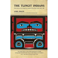 The Tlingit Indians: Observations of an Indigenous People of Southeast Alaska 1881-1882