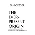 The Ever-Present Origin: Part One: Foundations Of The Aperspectival World