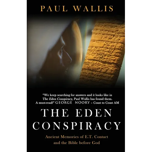 The Eden Conspiracy: Ancient Memories of ET Contact and the Bible before God