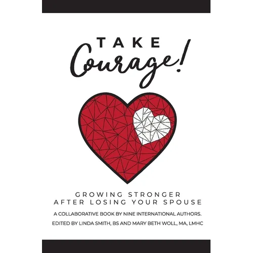 Take Courage!: Growing Stronger after Losing Your Spouse