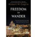 Freedom to Wander: Connecting with the Past, Reinventing the Future