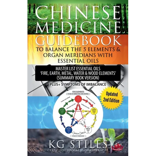 Chinese Medicine Guidebook Balance the 5 Elements & Organ Meridians with Essential Oils (Summary Book Version)